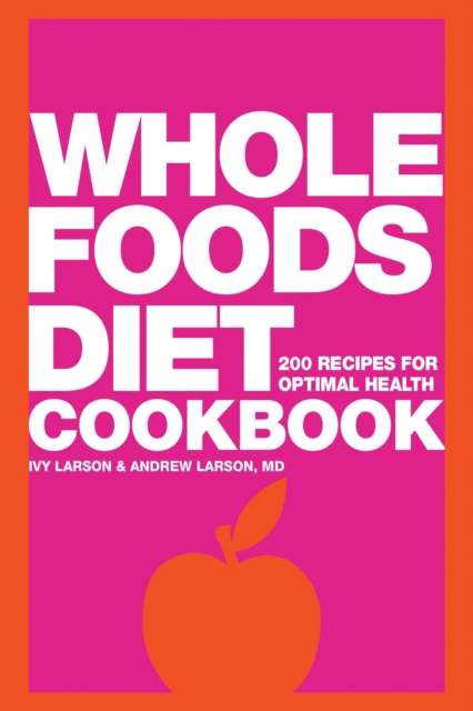 Whole Foods Diet Cookbook : 200 Recipes for Optimal Health, EPUB eBook