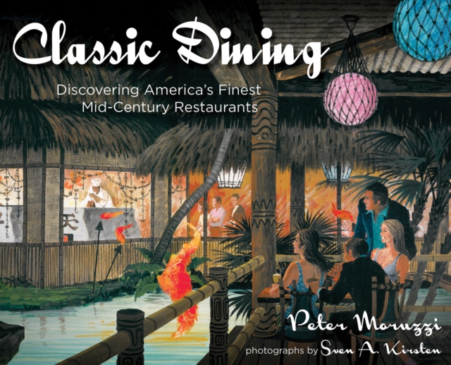 Classic Dining : Discovering America's Finest Mid-Century Restaurants, EPUB eBook