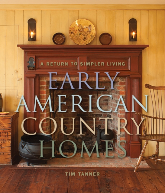 Early American Country Homes : A Return to Simpler Living, EPUB eBook
