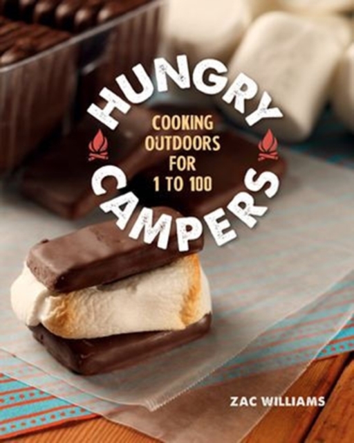 Hungry Campers : Cooking Outdoors for 1 to 100, Hardback Book