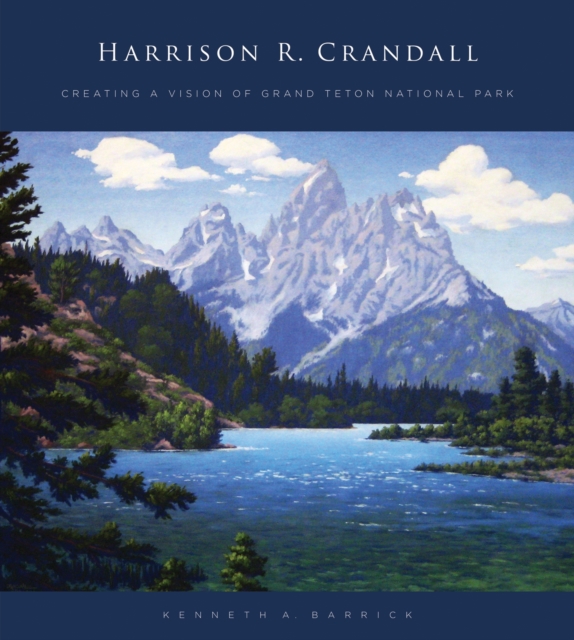 Harrison R. Crandall : Creating a Vision of Grand Teton National Park, EPUB eBook