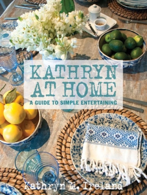 Kathryn at Home: A Simple Guide to Entertaining, Hardback Book