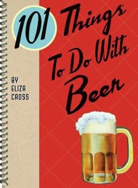 101 Things to Do with Beer, Spiral bound Book