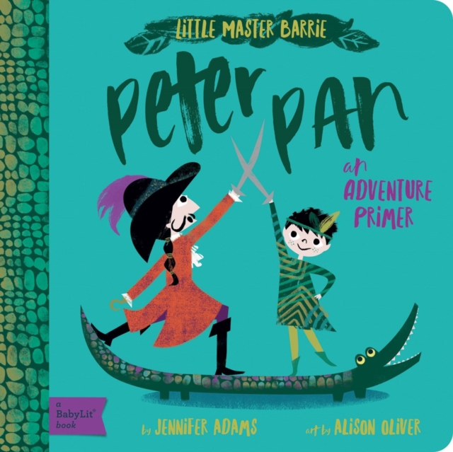 Peter Pan : A BabyLit Adventure Primer, Board book Book