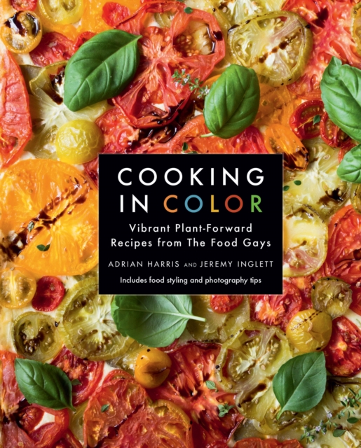 Cooking in Color : Vibrant Plant-Forward Recipes from the Food Gays, EPUB eBook