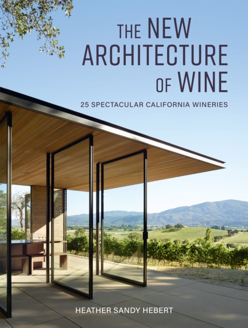 The New Architecture of Wine : 25 Spectacular California Wineries, EPUB eBook