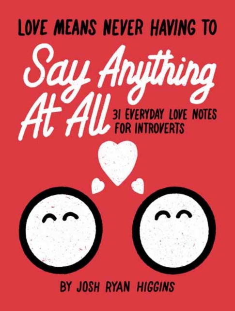 Love Means Never Having to Say Anthing At All : 31 Everyday Love Notes for Introverts, Paperback / softback Book