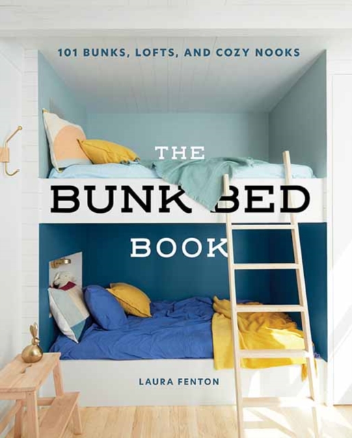 The Bunk Bed Book : 101 Bunks, Lofts, and Cozy Nooks, Hardback Book