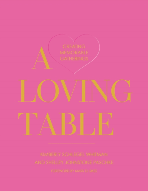 A Loving Table : Creating Memorable Gatherings, EPUB eBook