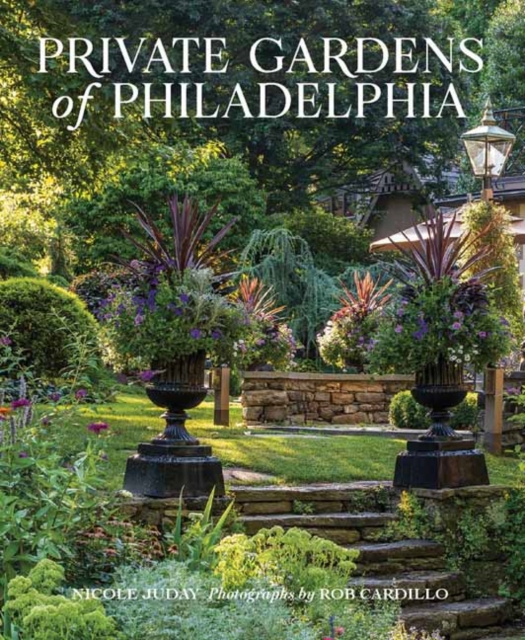 Private Gardens of Philadelphia, Hardback Book