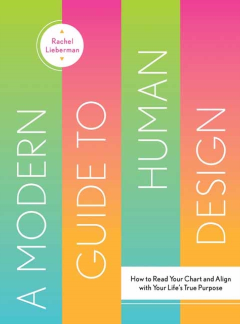 Modern Guide to Human Design : How to Read Your Chart and Align with Your Life's True Purpose, Hardback Book