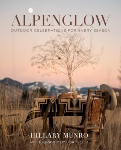 Alpenglow : Outdoor Celebrations for Every Season, Hardback Book