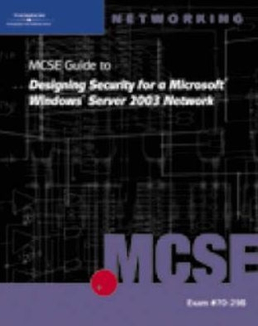 70-298: MCSE Guide to Designing Security for Microsoft Windows Server 2003 Network, Mixed media product Book