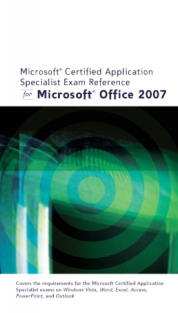 Microsoft Certified Application Specialist Exam Reference for Microsoft Office 2007, Paperback / softback Book