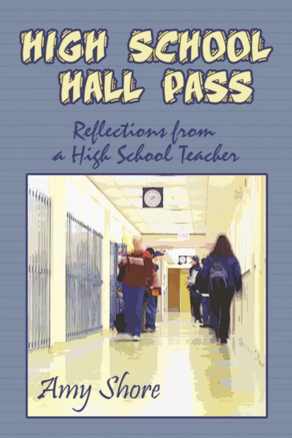 High School Hall Pass : Reflections from a High School Teacher, Paperback / softback Book