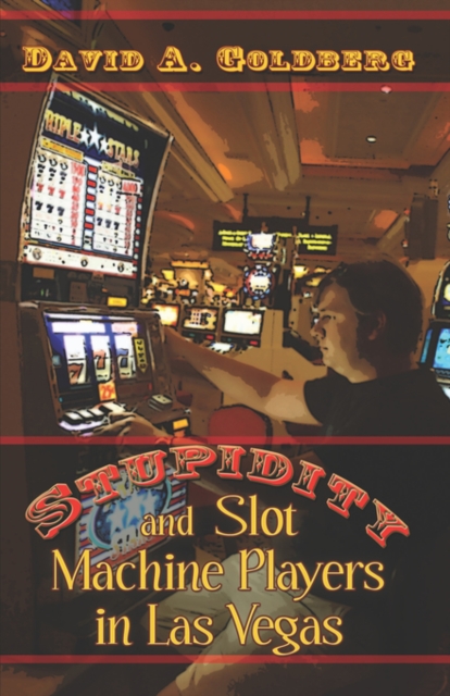Stupidity and Slot Machine Players in Las Vegas, Paperback / softback Book