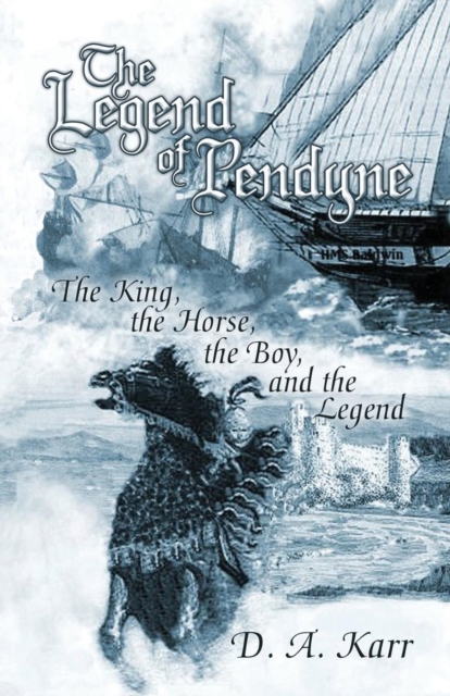 The Legend of Pendyne : The King, the Horse, the Boy, and the Legend, Paperback / softback Book