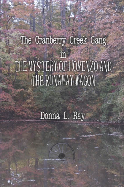 The Cranberry Creek Gang in the Mystery of Lorenzo and the Runaway Wagon, Paperback / softback Book