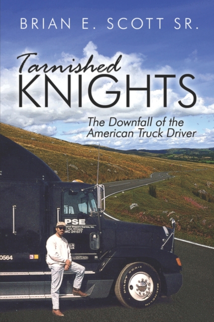 Tarnished Knights : The Downfall of the American Truck Driver, Paperback / softback Book