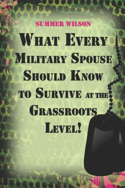 What Every Military Spouse Should Know to Survive at the Grassroots Level!, Paperback / softback Book