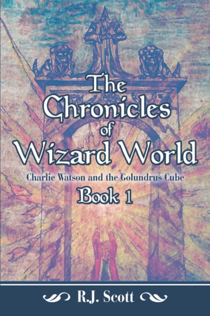 The Chronicles of Wizard World : Book I: Charlie Watson and the Golundrus Cube, Paperback / softback Book