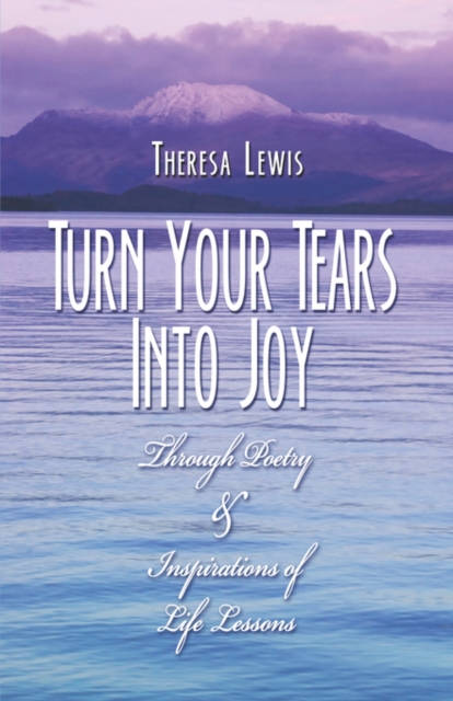 Turn Your Tears Into Joy : Through Poetry & Inspirations of Life Lessons, Paperback / softback Book