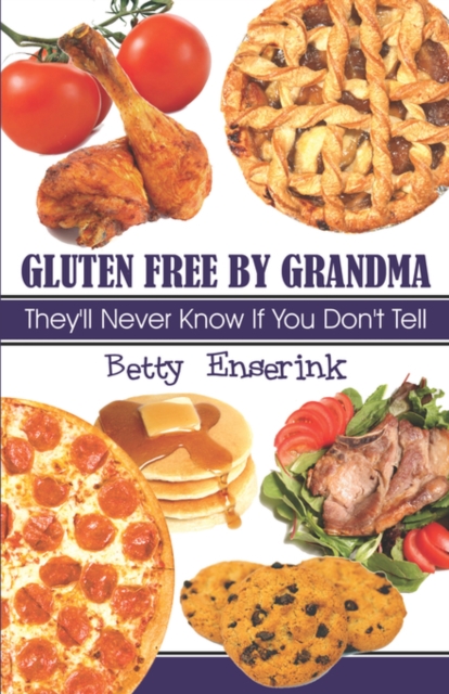 Gluten Free by Grandma : They'll Never Know If You Don't Tell, Paperback / softback Book