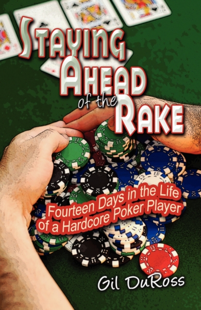 Staying Ahead of the Rake : Fourteen Days in the Life of a Hardcore Poker Player, Paperback / softback Book