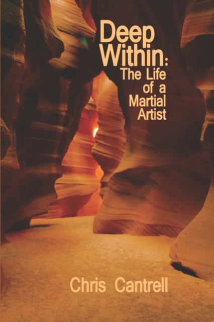 Deep Within : The Life of a Martial Artist, Paperback / softback Book