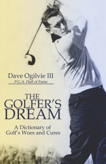 The Golfer's Dream : A Dictionary of Golf's Woes and Cures, Paperback / softback Book
