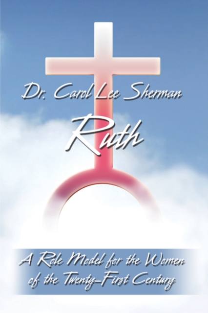 Ruth, a Role Model for the Women of the Twenty-First Century, Paperback / softback Book