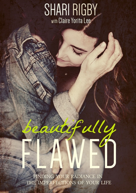 Beautifully Flawed : Finding your Radiance in the Imperfections of your Life, Paperback / softback Book