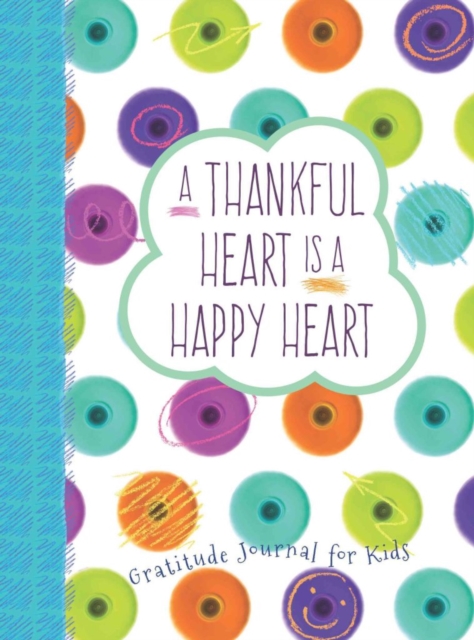 Thankful Heart is a Happy Heart, A: Gratitude Journal for Kids, Hardback Book