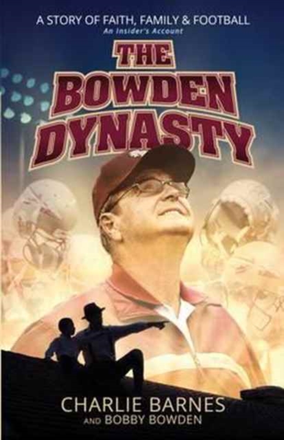 The Bowden Dynasty: A Story of Faith, Family and Football - An Insiders Account, Paperback / softback Book