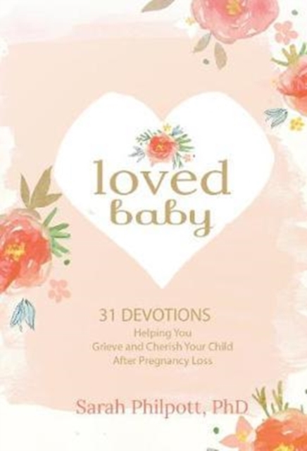 Loved Baby: Helping you Grieve and Cherish your Child After Pregnancy Loss, Hardback Book