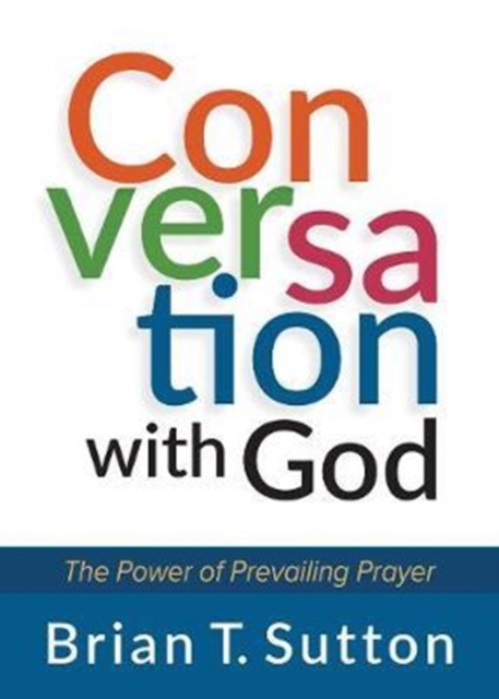 Conversation with God: The Power of Prevailing Prayer, Paperback / softback Book