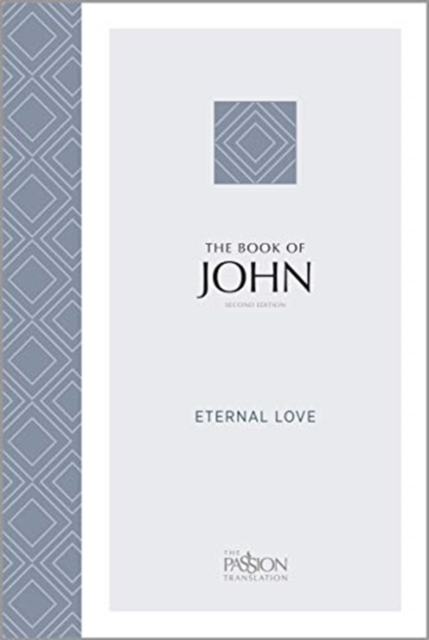 The Passion Translation: The Book of John (2nd Edn) : Eternal Love, Paperback / softback Book