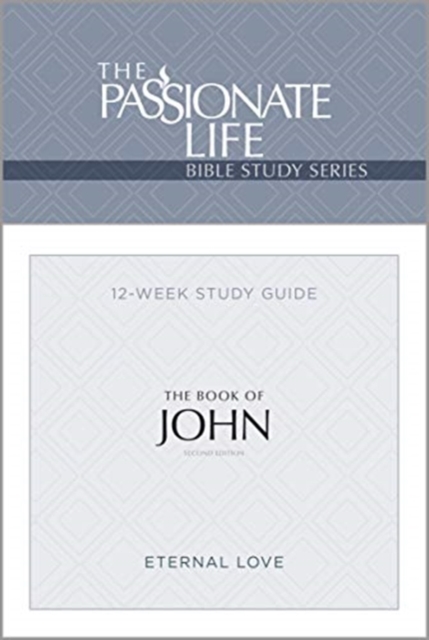 The Passionate Life Bible Series: The Book of John : The Passionate Life Bible Series (2nd Edition), Paperback / softback Book