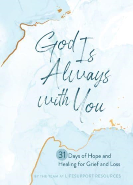God Is Always with You : 31 Days of Hope and Healing for Grief and Loss, Hardback Book