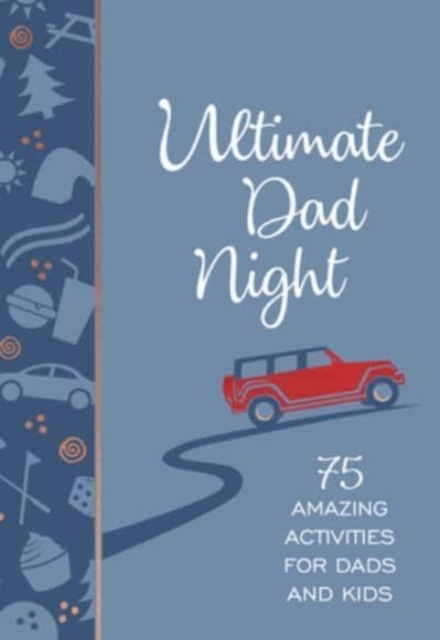 Ultimate Dad Night : 75 Amazing Activities for Dads and Kids, Leather / fine binding Book