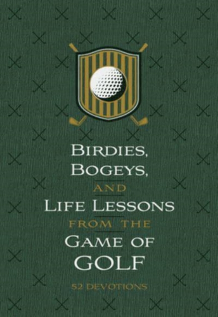 Birdies, Bogeys, and Life Lessons from the Game of Golf : 52 Devotions, Leather / fine binding Book