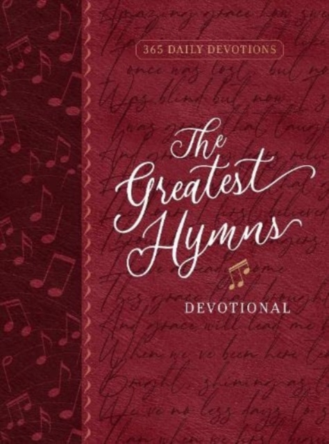 The Greatest Hymns Devotional : 365 Daily Devotions, Leather / fine binding Book