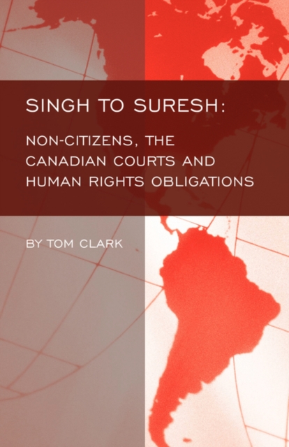 Singh to Suresh : Non-citizens, the Canadian Courts and Human Rights Obligations, Paperback / softback Book