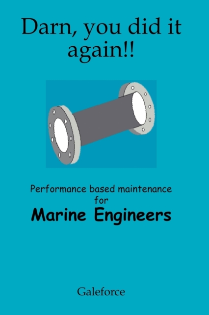 Darn, You Did it Again! : Performance Based Maintenance for Marine Engineers, Paperback / softback Book