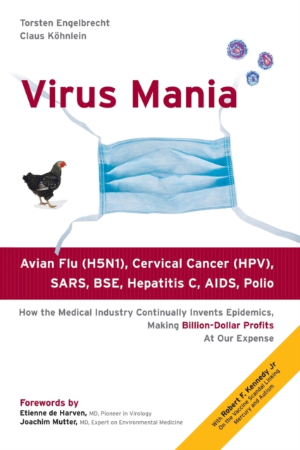 Virus Mania : How the Medical Industry Continually Invents Epidemics, Making Billion-dollar Profits at Our Expense, Paperback / softback Book
