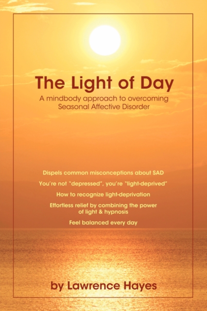 The Light of Day : A Mindbody Approach to Overcoming Seasonal Affective Disorder, Paperback / softback Book