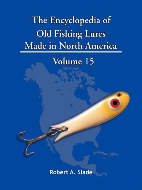 The Encyclopedia of Old Fishing Lures : Made In North America, Paperback / softback Book
