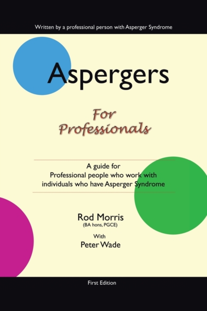 Aspergers for Professionals : A Guide for Professional People Who Work with Individuals Who Have Asperger Syndrome, Paperback / softback Book