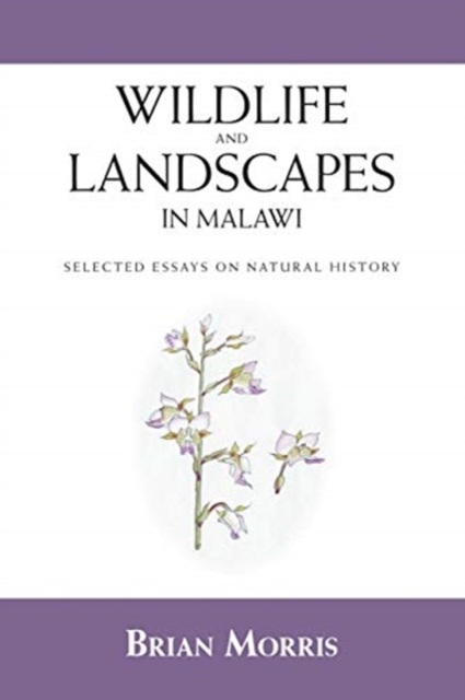 Wildlife and Landscapes in Malawi : Selected Essays on Natural History, Paperback / softback Book