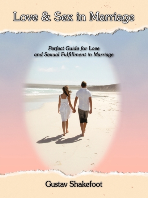 Love and Sex in Marriage : Perfect Guide for Love and Sexual Fulfillment in Marriage, Paperback / softback Book